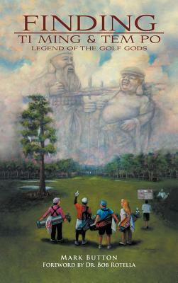 Finding Ti Ming & Tem Po: Legend of the Golf Gods by Mark Button