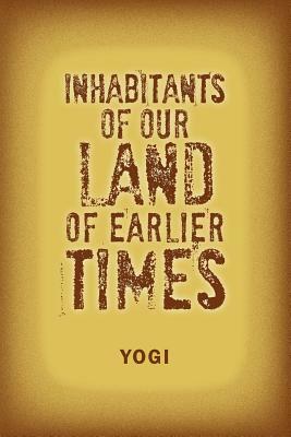 Inhabitants of Our Land of Earlier Times by Yogi