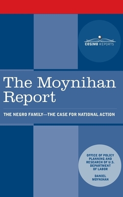 Moynihan Report: The Negro Family: The Case for National Action by Daniel Patrick Moynihan, U. S. Department of Labor