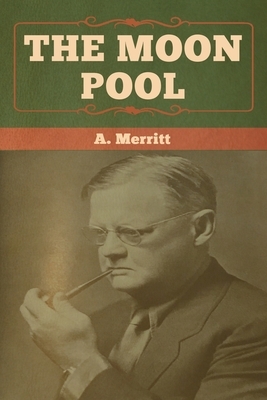 The Moon Pool by A. Merritt