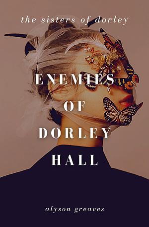 Enemies of Dorley Hall by Alyson Greaves