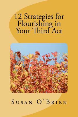 12 Strategies for Flourishing in your 3rd Act by Susan O'Brien