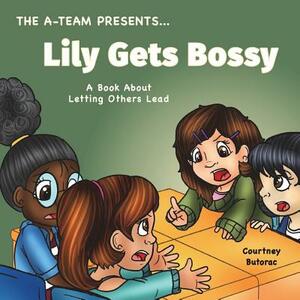 Lily Gets Bossy: A Book About Letting Others Lead by Courtney Butorac, Charity Allen