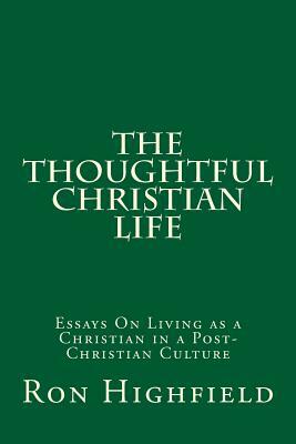 The Thoughtful Christian Life by Ron Highfield