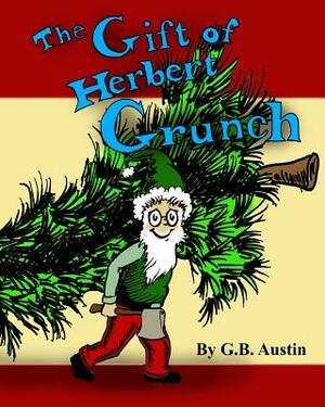 The Gift of Herbert Grunch by George Austin, G. B. Austin