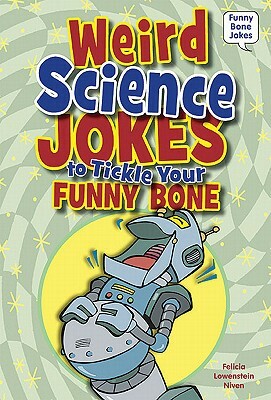 Weird Science Jokes to Tickle Your Funny Bone by Felicia Lowenstein Niven