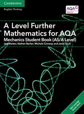 A Level Further Mathematics for Aqa Mechanics Student Book (As/A Level) with Cambridge Elevate Edition (2 Years) by Michele Conway, Nathan Barker, Jess Barker