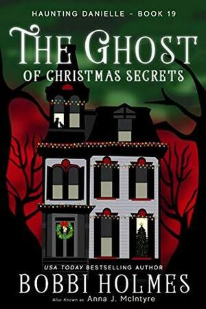 The Ghost of Christmas Secrets by Elizabeth Mackey, Bobbi Holmes, Anna J. McIntyre