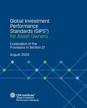 Global Investment Performance Standards (GIPS(R)) for Asset Owners: Explanation of the Provisions in Section 21 by Cfa Institute