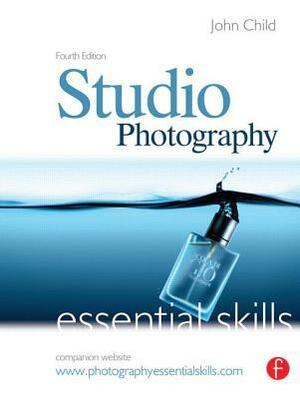 Studio Photography: Essential Skills by John Child