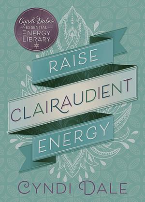 Raise Clairaudient Energy by Cyndi Dale