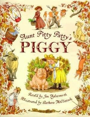 Aunt Pitty Patty's Piggy by Jim Aylesworth, Barbara McClintock
