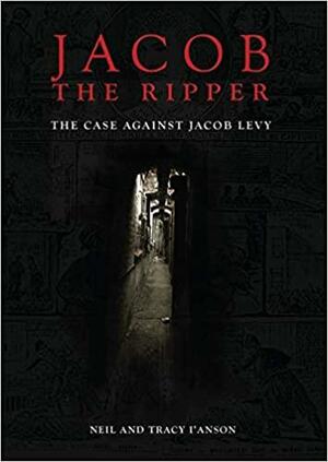 Jacob the Ripper: The Case Against Jacob Levy by Tracy I'Anson