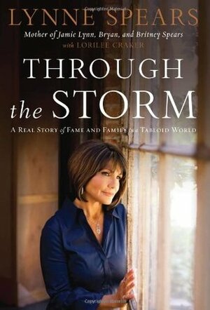 Through The Storm: A Real Story of Fame and Family in a Tabloid World by Lynne Spears