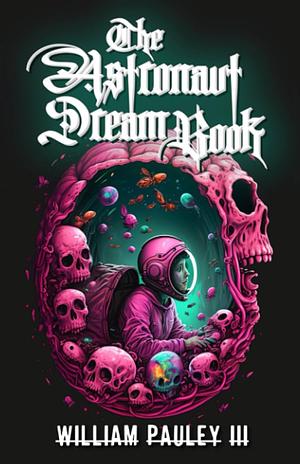 The Astronaut Dream Book by William Pauley III