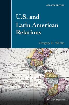 U.S. and Latin American Relations by Gregory B. Weeks