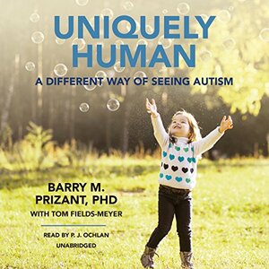 Uniquely Human: A Different Way of Seeing Autism by Barry M. Prizant