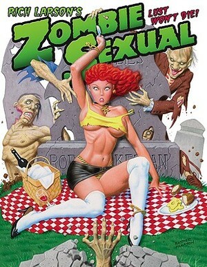 Rich Larson's Zombie Sexual: Lust Won't Die! by Steve Fastner, Rich Larson