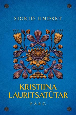 Kristiina Lauritsatütar. Pärg by Sigrid Undset