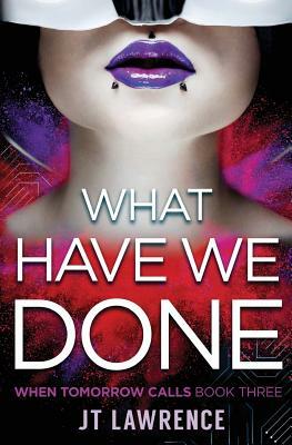 What Have We Done by Jt Lawrence