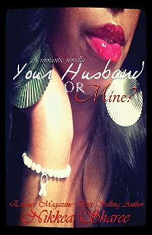 Your Husband or Mine? (A Romantic Novella) by Nikkea Smithers