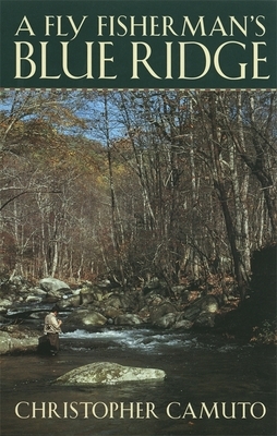 A Fly Fisherman's Blue Ridge by Christopher Camuto