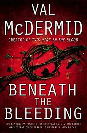 Beneath The Bleeding by Val McDermid