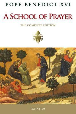 A School of Prayer: The Saints Show Us How to Pray, Complete by Pope Benedict XVI