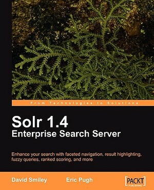 Solr 1.4 Enterprise Search Server by Eric Pugh, David Smiley