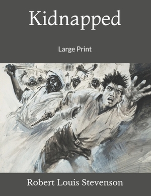 Kidnapped: Large Print by Robert Louis Stevenson