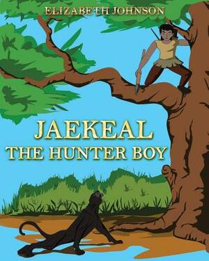 Jaekeal: The Hunter Boy by Elizabeth Johnson