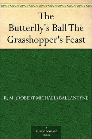 The Butterfly's Ball The Grasshopper's Feast by William Roscoe, William Roscoe