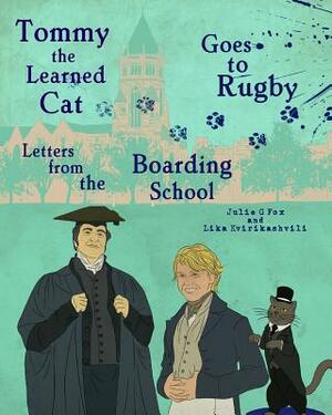 Tommy the Learned Cat Goes to Rugby: Letters from the Boarding School by Julie G. Fox, L. Kvirikashvili