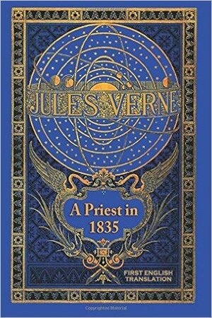 A Priest in 1835 (Un prêtre en 1839) by Jules Verne, George Slusser, Daniele Chatelain