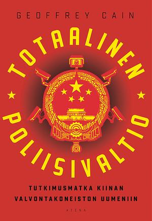 Totaalinen poliisivaltio by Geoffrey Cain