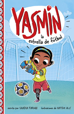 Yasmin La Estrella de Fútbol by Saadia Faruqi