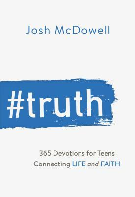 #truth: 365 Devotions for Teens Connecting Life and Faith by Josh McDowell