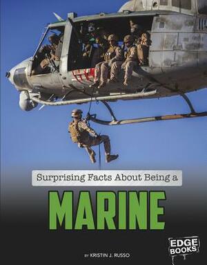 Surprising Facts about Being a Marine by Kristin J. Russo