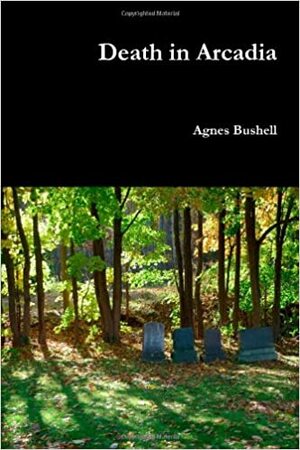 Death in Arcadia by Agnes Bushell