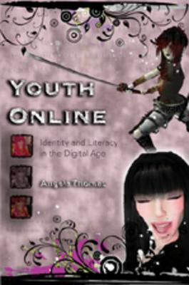 Youth Online: Identity and Literacy in the Digital Age by Angela Thomas