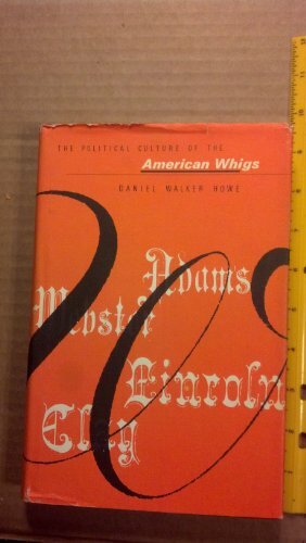 The Political Culture Of The American Whigs by Daniel Walker Howe