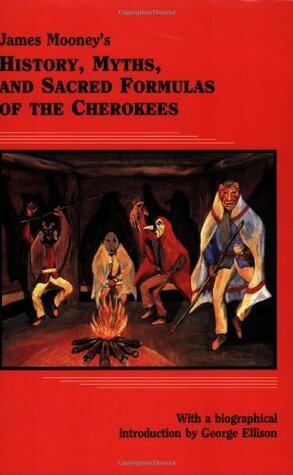 History, Myths, and Sacred Formulas of the Cherokees by George Ellison, James Mooney