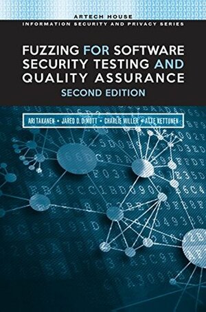 Fuzzing for Software Security Testing and Quality Assurance, Second Edition by Charles Miller, Ari Takanen, Atte Kettunen, Jared D. DeMott