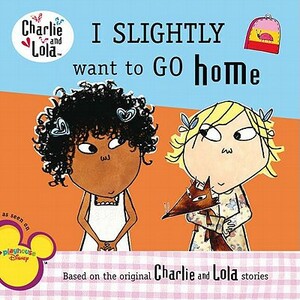 I Slightly Want to Go Home by Lauren Child