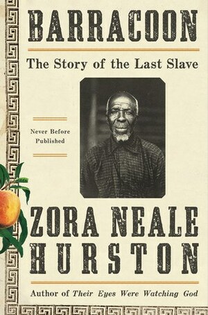 Barracoon: The Story of the Last "Black Cargo" by Zora Neale Hurston