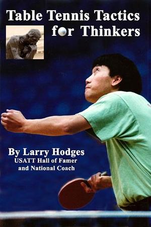 Table Tennis Tactics for Thinkers by Larry Hodges