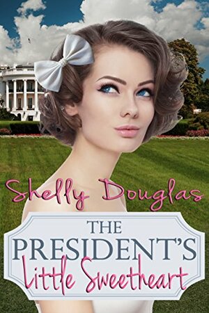 The President's Little Sweetheart by Shelly Douglas
