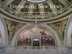 Envisioning New Jersey: An Illustrated History of the Garden State by Richard F. Veit, Maxine N. Lurie