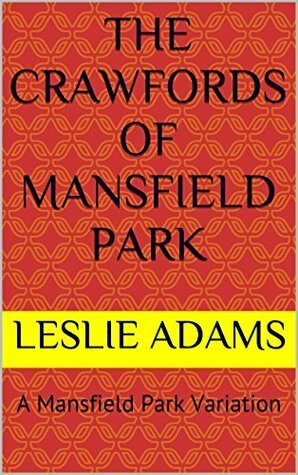 The Crawfords of Mansfield Park: A Mansfield Park Variation by Leslie Adams