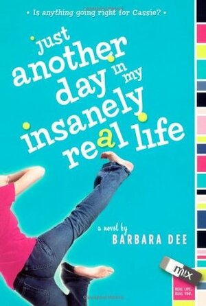 Just Another Day in My Insanely Real Life by Barbara Dee